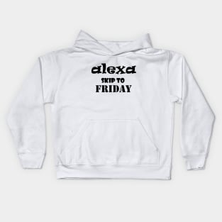 Alexa skip to Friday funny saying Kids Hoodie